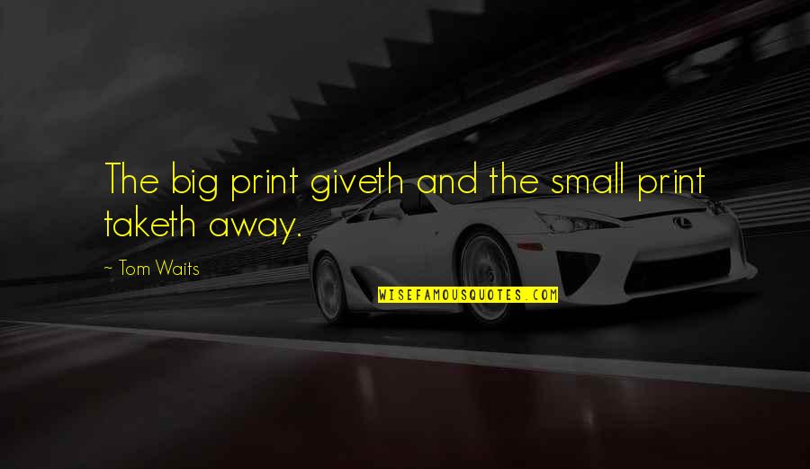 Escolhido A Dedo Quotes By Tom Waits: The big print giveth and the small print