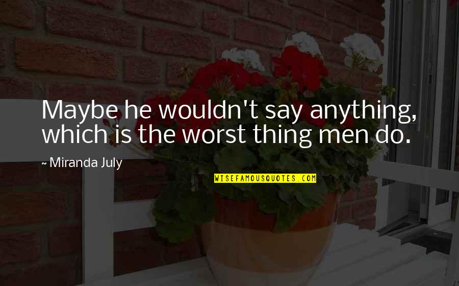 Escollo Definicion Quotes By Miranda July: Maybe he wouldn't say anything, which is the