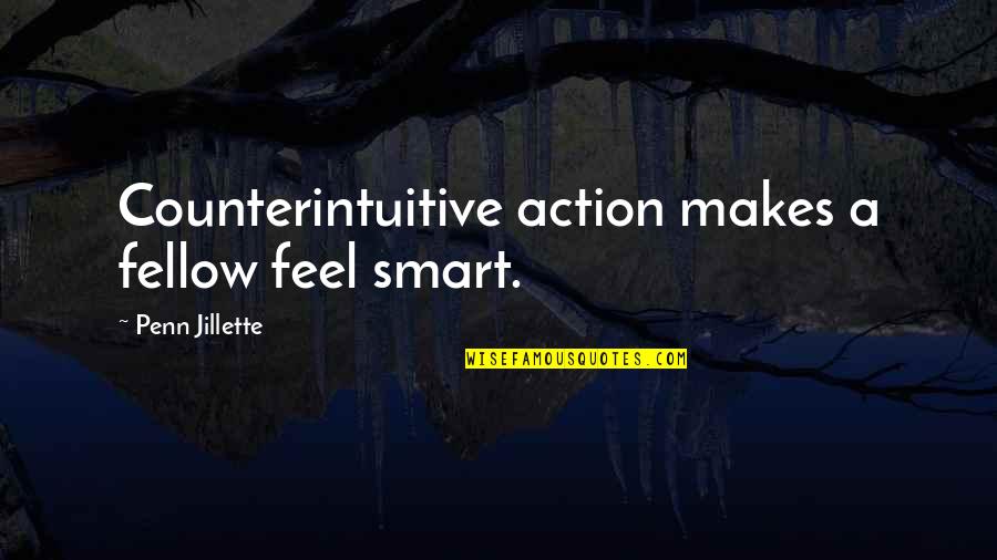 Escombros Puerto Quotes By Penn Jillette: Counterintuitive action makes a fellow feel smart.