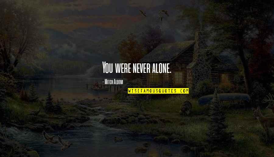 Escondan Quotes By Mitch Albom: You were never alone. Escondan Quotes By Mitch Albom: You were never alone.