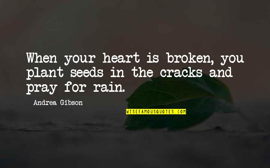 Esconder Conjugation Quotes By Andrea Gibson: When your heart is broken, you plant seeds