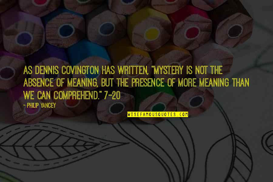 Esconder Ip Quotes By Philip Yancey: As Dennis Covington has written, "Mystery is not Esconder Ip Quotes By Philip Yancey: As Dennis Covington has written, "Mystery is not