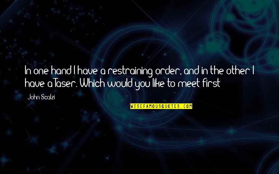 Esconderijo Quotes By John Scalzi: In one hand I have a restraining order, Esconderijo Quotes By John Scalzi: In one hand I have a restraining order,