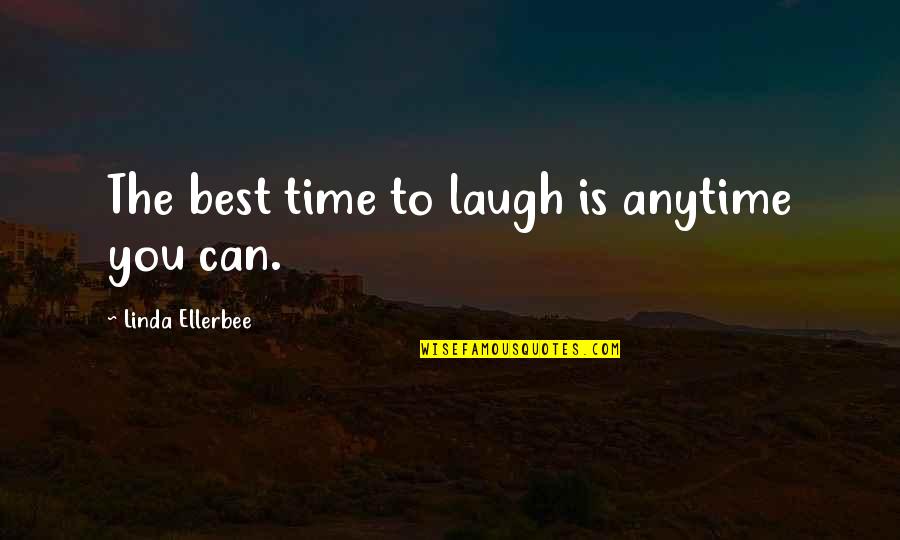 Esconderijo Sao Quotes By Linda Ellerbee: The best time to laugh is anytime you