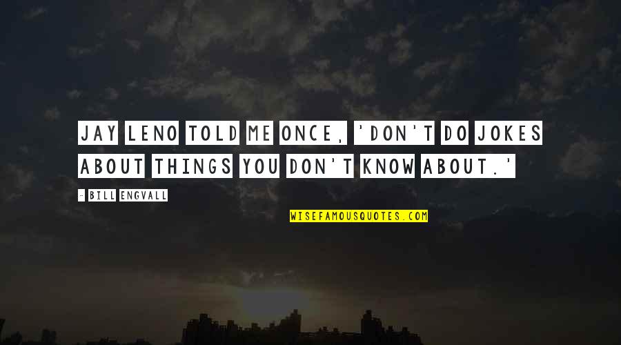 Esconderme En Quotes By Bill Engvall: Jay Leno told me once, 'Don't do jokes