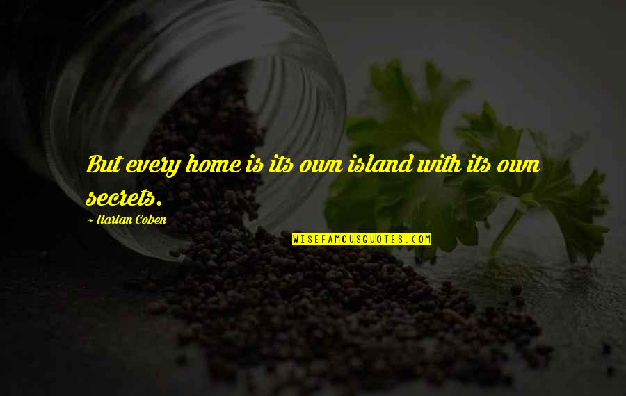 Esconderme En Quotes By Harlan Coben: But every home is its own island with Esconderme En Quotes By Harlan Coben: But every home is its own island with
