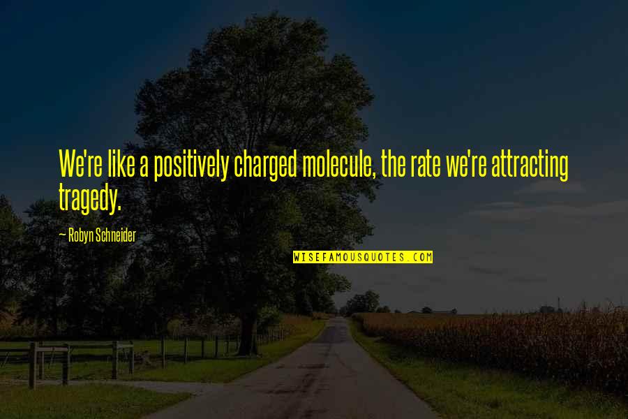 Esconderme En Quotes By Robyn Schneider: We're like a positively charged molecule, the rate