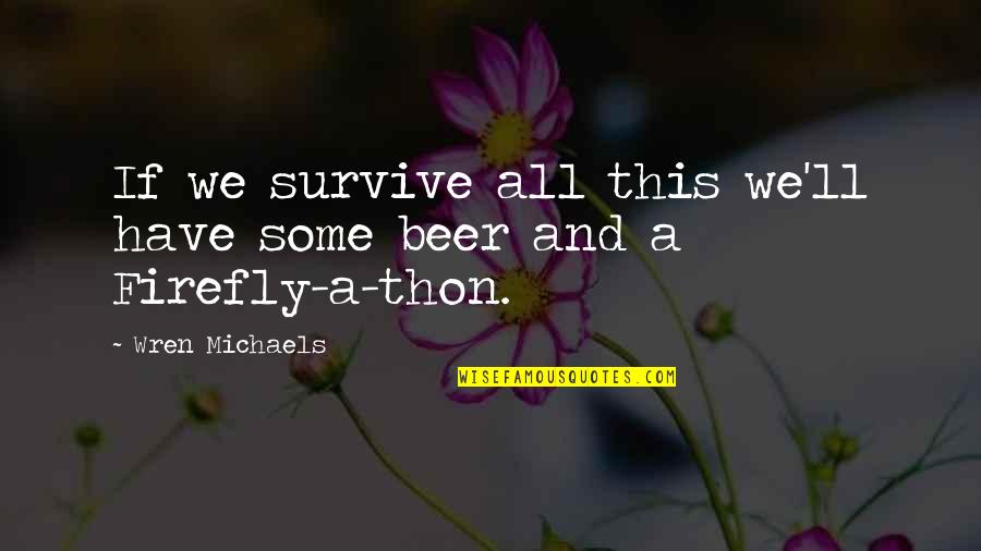 Esconderme En Quotes By Wren Michaels: If we survive all this we'll have some