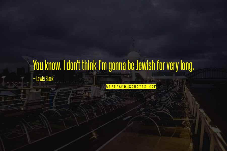 Esconderse En Quotes By Lewis Black: You know. I don't think I'm gonna be