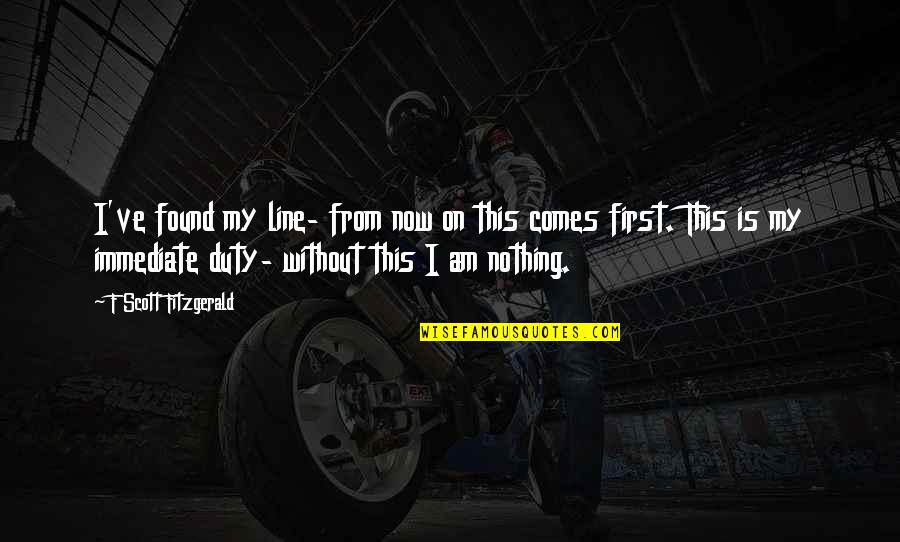 Esconderse Quotes By F Scott Fitzgerald: I've found my line- from now on this Esconderse Quotes By F Scott Fitzgerald: I've found my line- from now on this