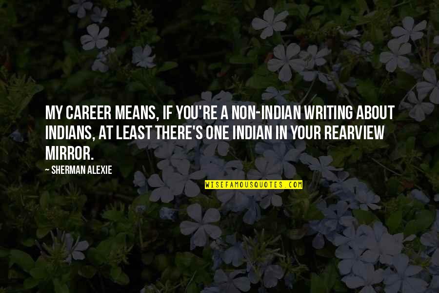 Esconderse Quotes By Sherman Alexie: My career means, if you're a non-Indian writing Esconderse Quotes By Sherman Alexie: My career means, if you're a non-Indian writing