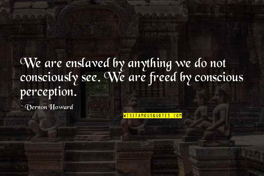 Escondidas Con Quotes By Vernon Howard: We are enslaved by anything we do not