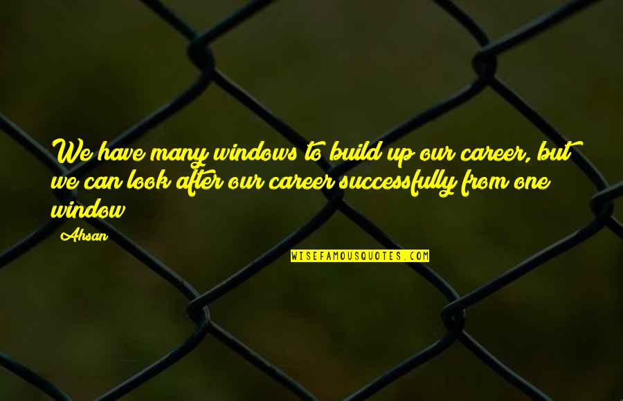Escondidos La Quotes By Ahsan: We have many windows to build up our