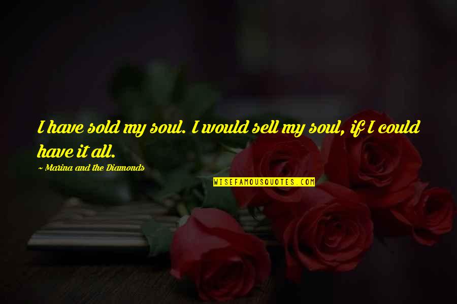 Escondidos La Quotes By Marina And The Diamonds: I have sold my soul. I would sell