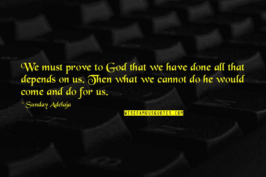 Escondite De Free Quotes By Sunday Adelaja: We must prove to God that we have Escondite De Free Quotes By Sunday Adelaja: We must prove to God that we have