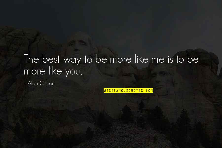 Esconsos Quotes By Alan Cohen: The best way to be more like me