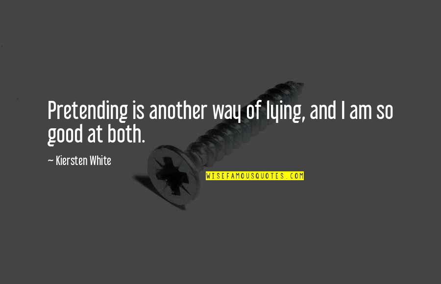 Escopeta Automatica Quotes By Kiersten White: Pretending is another way of lying, and I