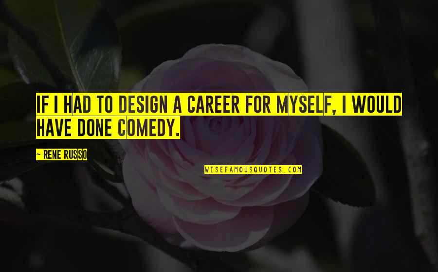 Escore Live Quotes By Rene Russo: If I had to design a career for