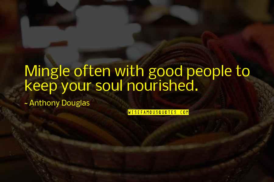 Escoria In English Quotes By Anthony Douglas: Mingle often with good people to keep your Escoria In English Quotes By Anthony Douglas: Mingle often with good people to keep your
