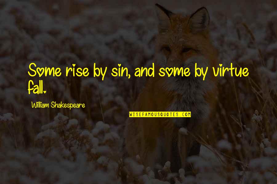 Escoria In English Quotes By William Shakespeare: Some rise by sin, and some by virtue Escoria In English Quotes By William Shakespeare: Some rise by sin, and some by virtue