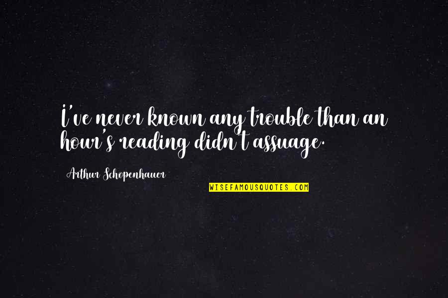 Escorpion Dibujo Quotes By Arthur Schopenhauer: I've never known any trouble than an hour's Escorpion Dibujo Quotes By Arthur Schopenhauer: I've never known any trouble than an hour's