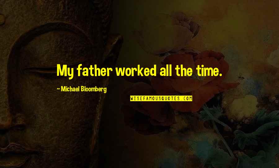 Escorpiones Decals Quotes By Michael Bloomberg: My father worked all the time.