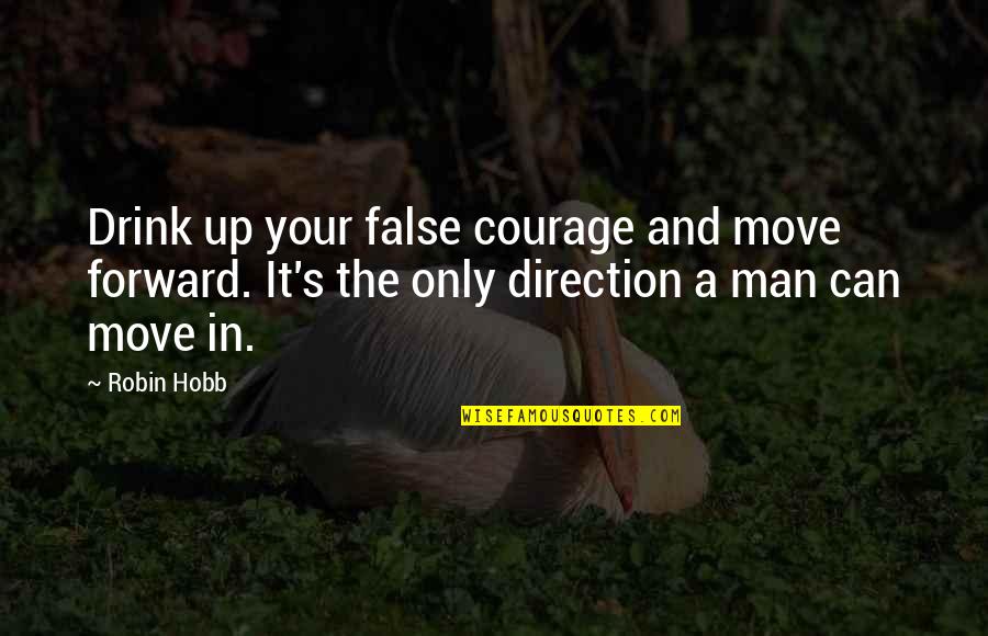 Escorpiones Decals Quotes By Robin Hobb: Drink up your false courage and move forward.