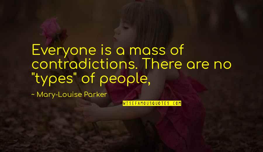 Escorrega Quotes By Mary-Louise Parker: Everyone is a mass of contradictions. There are