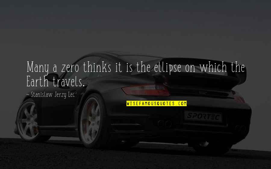 Escorregamento Quotes By Stanislaw Jerzy Lec: Many a zero thinks it is the ellipse