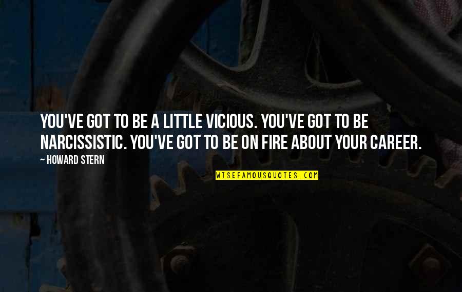 Escorrer Significado Quotes By Howard Stern: You've got to be a little vicious. You've Escorrer Significado Quotes By Howard Stern: You've got to be a little vicious. You've