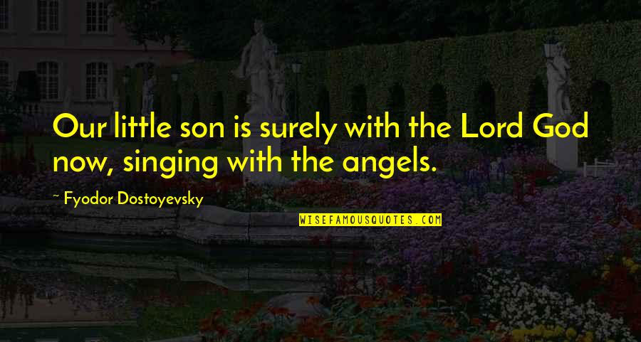 Escorted Quotes By Fyodor Dostoyevsky: Our little son is surely with the Lord