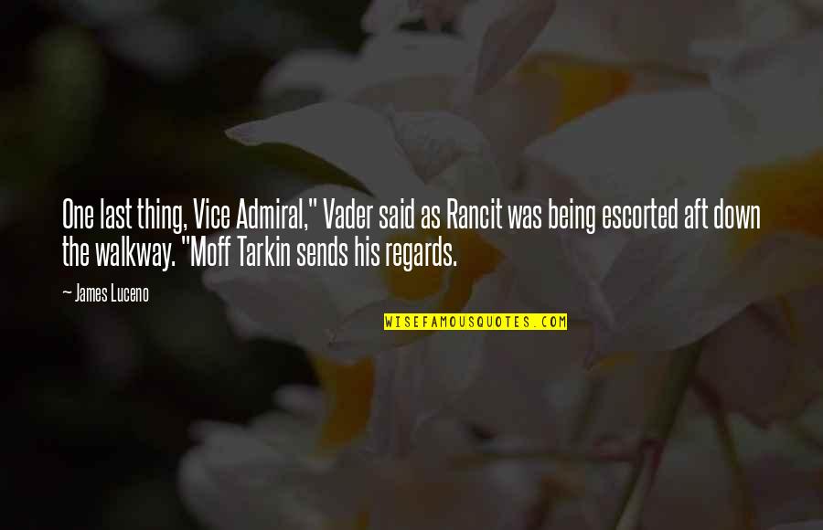 Escorted Quotes By James Luceno: One last thing, Vice Admiral," Vader said as