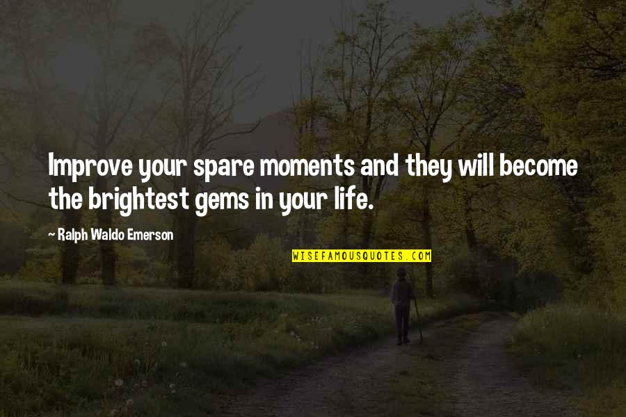 Escorted Quotes By Ralph Waldo Emerson: Improve your spare moments and they will become