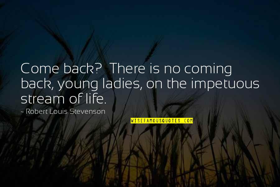 Escorted Quotes By Robert Louis Stevenson: Come back? There is no coming back, young