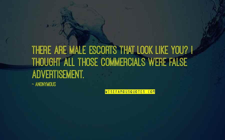 Escorts Quotes By Anonymous: There are male escorts that look like you?