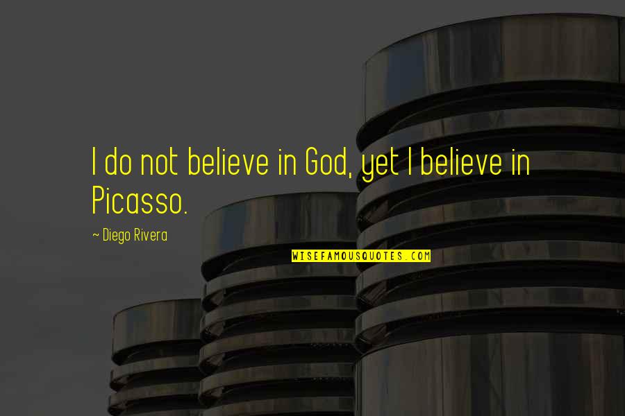 Escorzo Definicion Quotes By Diego Rivera: I do not believe in God, yet I