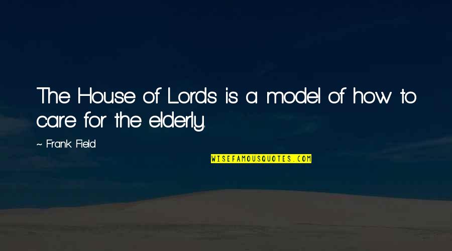 Escota Quotes By Frank Field: The House of Lords is a model of