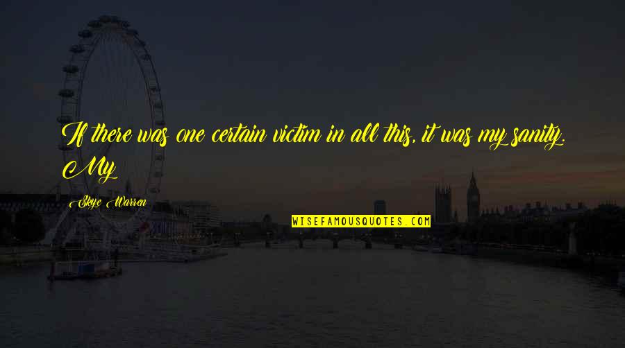 Escotet Quotes By Skye Warren: If there was one certain victim in all