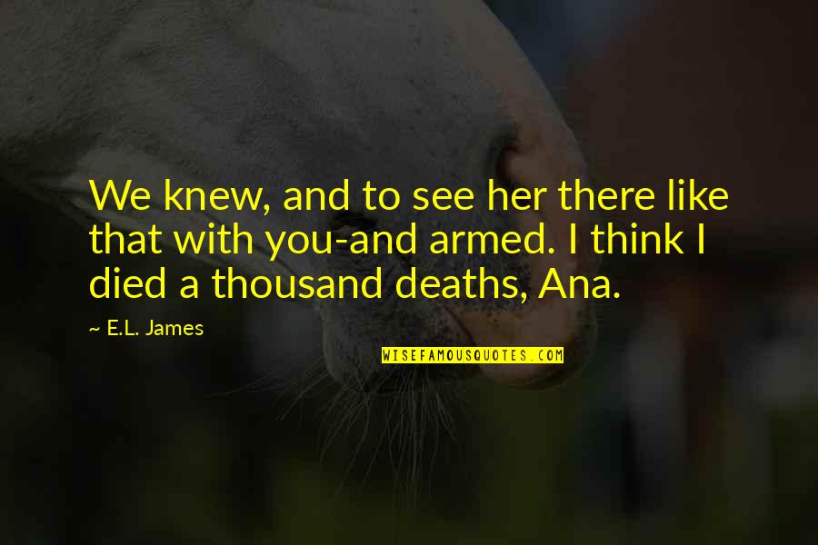Escpae Quotes By E.L. James: We knew, and to see her there like