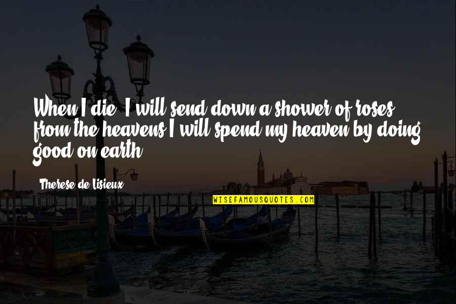Escravas One Quotes By Therese De Lisieux: When I die, I will send down a