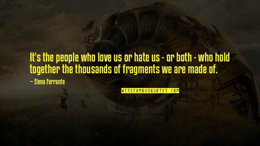 Escravatura Antigamente Quotes By Elena Ferrante: It's the people who love us or hate Escravatura Antigamente Quotes By Elena Ferrante: It's the people who love us or hate