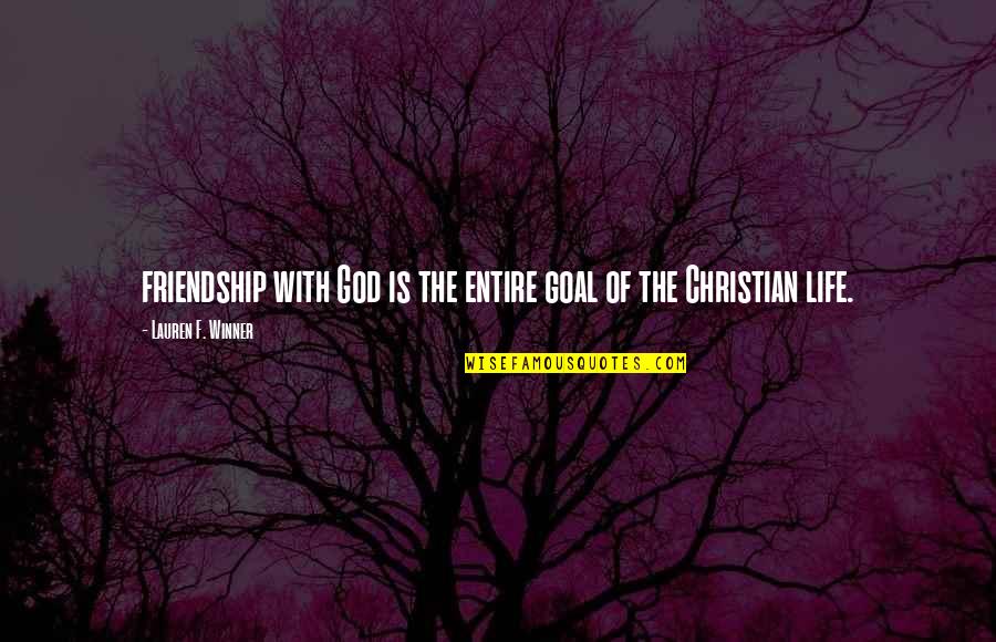 Escravatura Antigamente Quotes By Lauren F. Winner: friendship with God is the entire goal of Escravatura Antigamente Quotes By Lauren F. Winner: friendship with God is the entire goal of