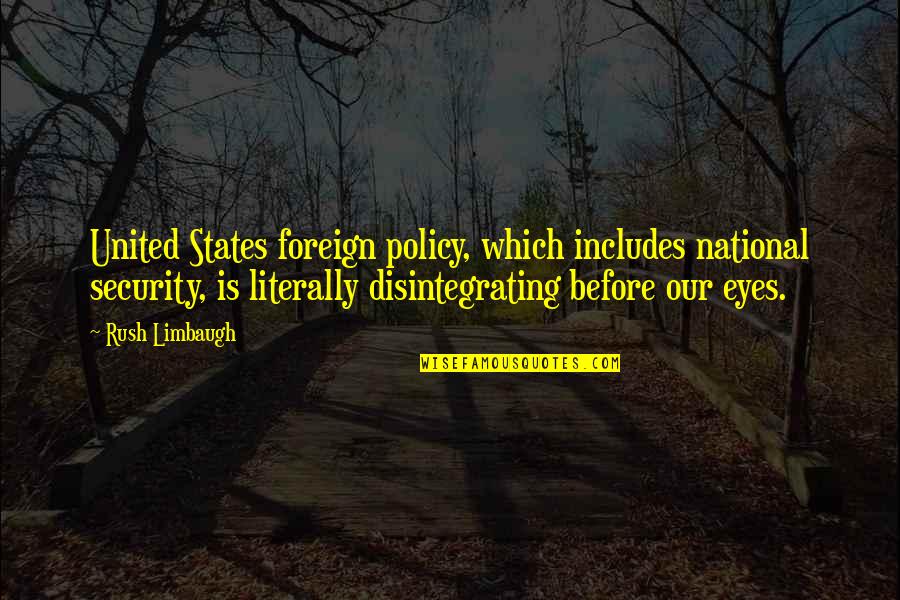 Escravatura Antigamente Quotes By Rush Limbaugh: United States foreign policy, which includes national security, Escravatura Antigamente Quotes By Rush Limbaugh: United States foreign policy, which includes national security,