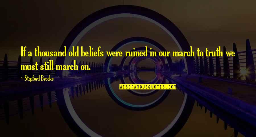 Escravatura Atual Quotes By Stopford Brooke: If a thousand old beliefs were ruined in Escravatura Atual Quotes By Stopford Brooke: If a thousand old beliefs were ruined in