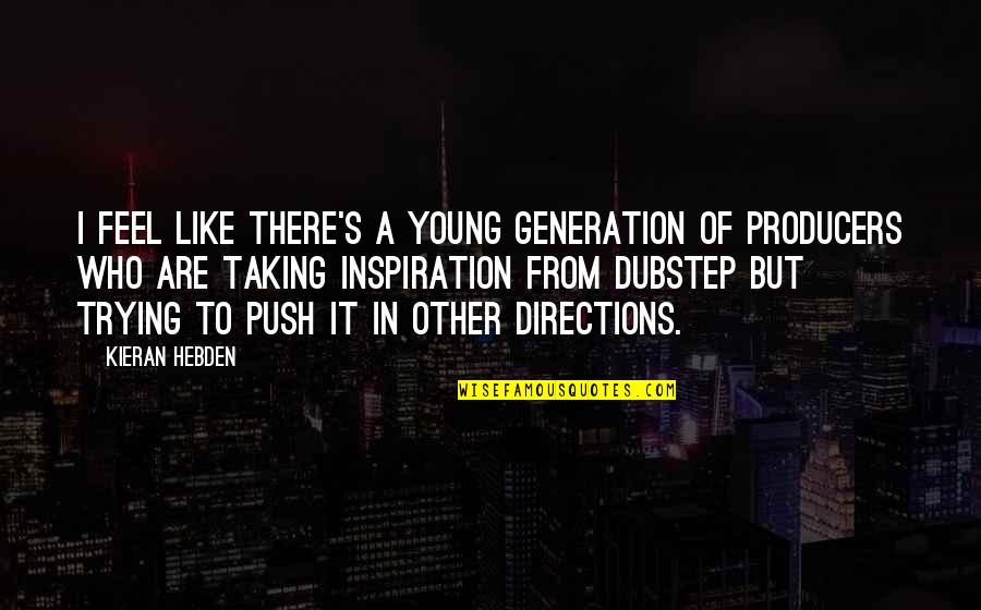 Escravatura Significado Quotes By Kieran Hebden: I feel like there's a young generation of