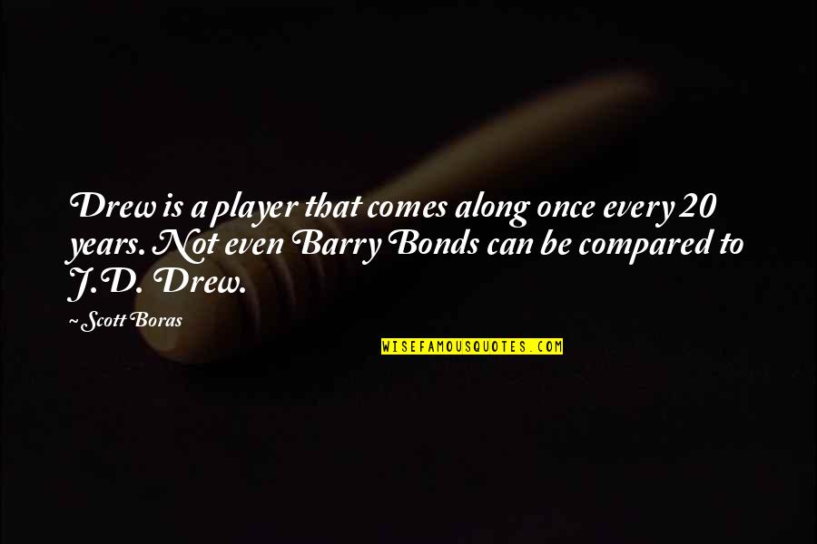 Escravatura Significado Quotes By Scott Boras: Drew is a player that comes along once