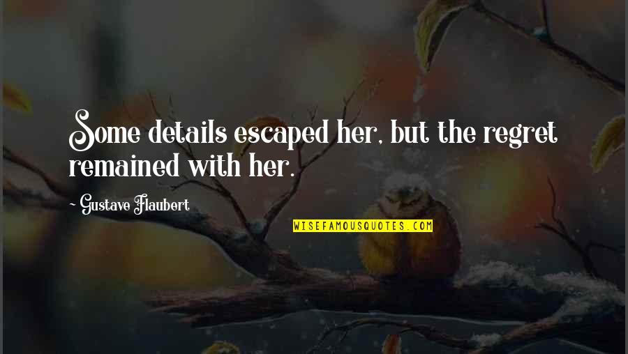 Escravos De Jo Quotes By Gustave Flaubert: Some details escaped her, but the regret remained