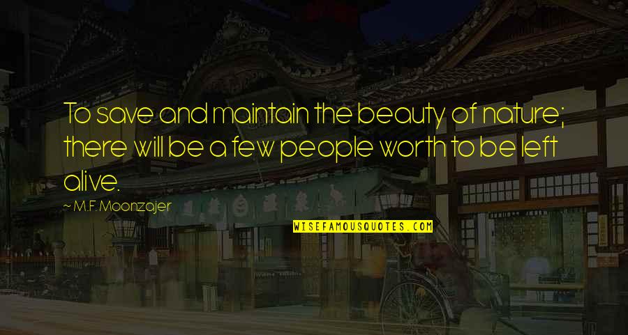 Escravos Desenhos Quotes By M.F. Moonzajer: To save and maintain the beauty of nature;