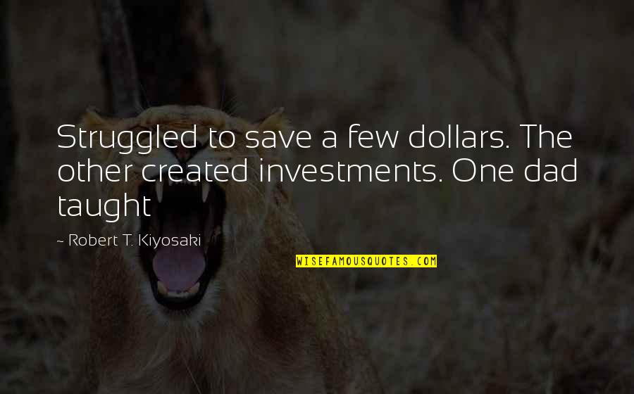 Escravos Desenhos Quotes By Robert T. Kiyosaki: Struggled to save a few dollars. The other