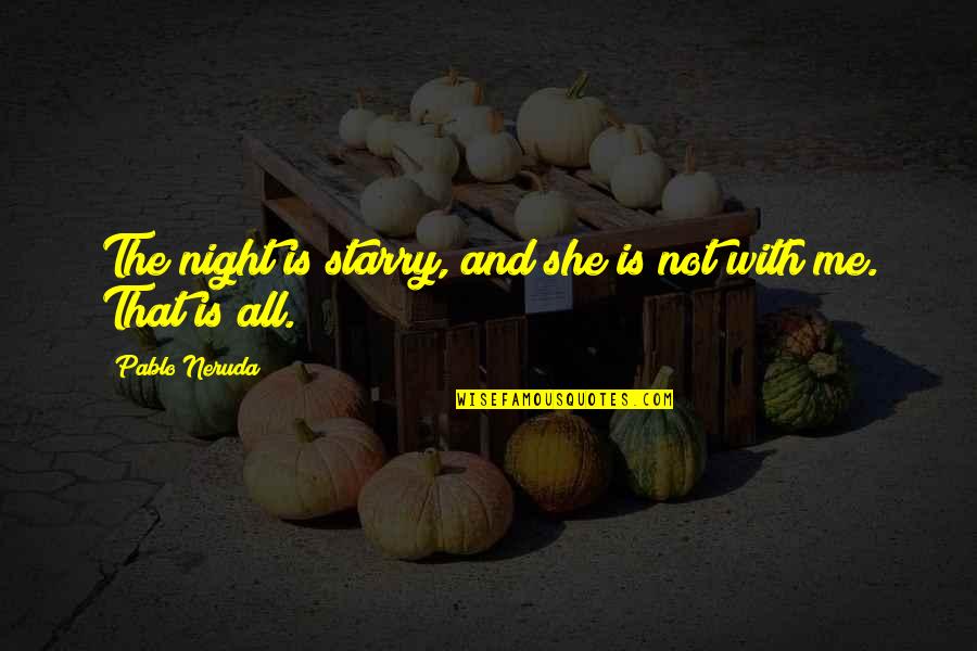 Escravos Quotes By Pablo Neruda: The night is starry, and she is not Escravos Quotes By Pablo Neruda: The night is starry, and she is not